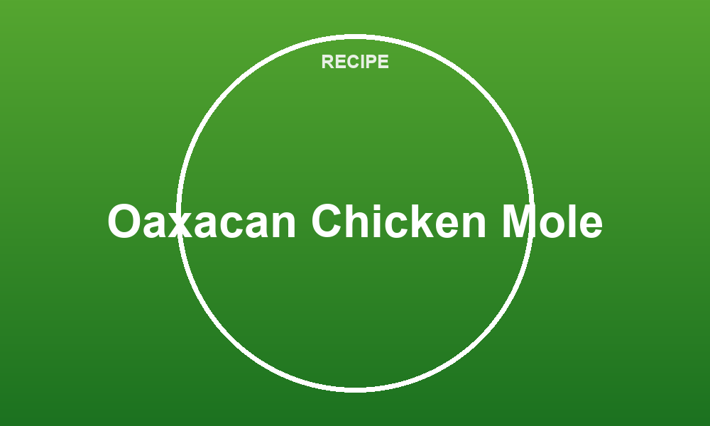 Oaxacan Chicken Mole