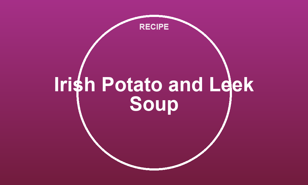Irish Potato and Leek Soup