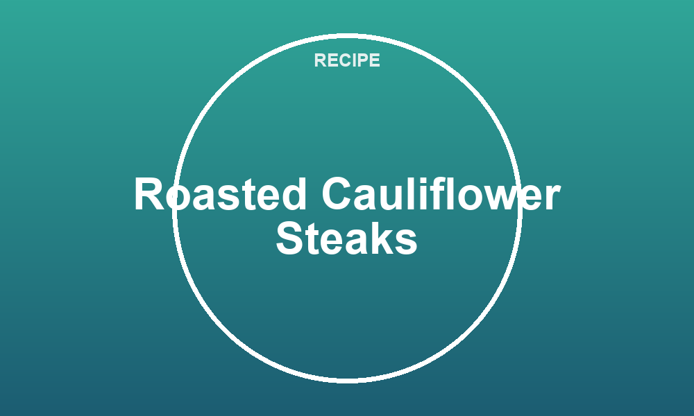 Roasted Cauliflower Steaks