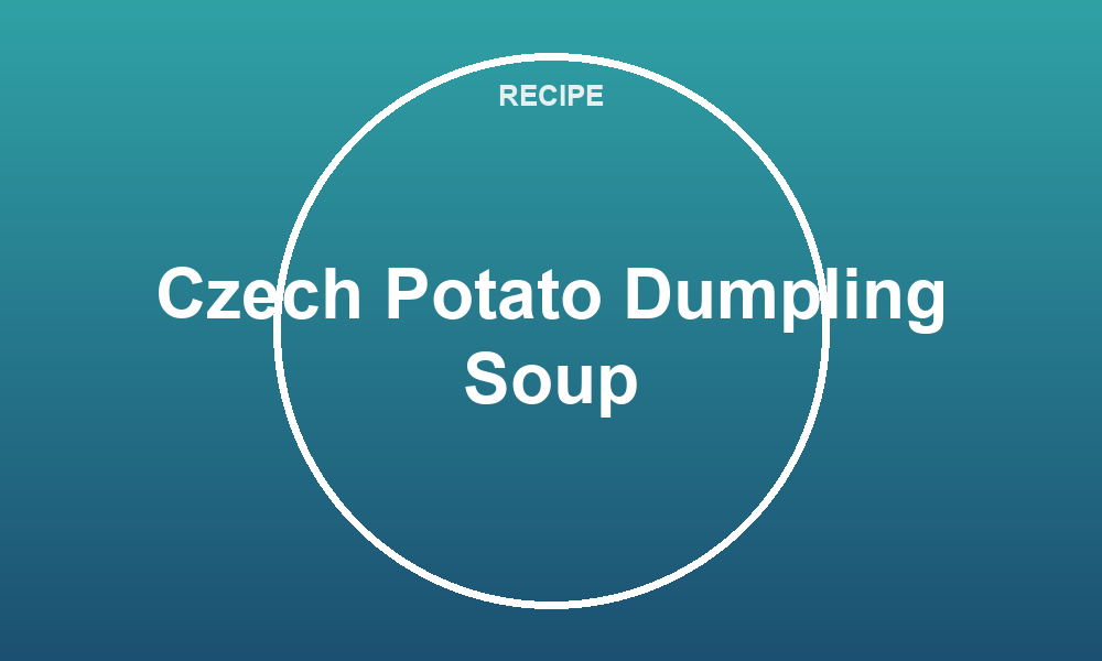 Czech Potato Dumpling Soup
