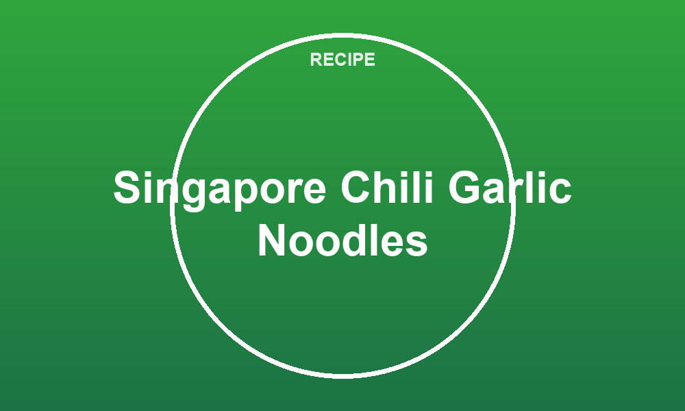 Singapore Chili Garlic Noodles