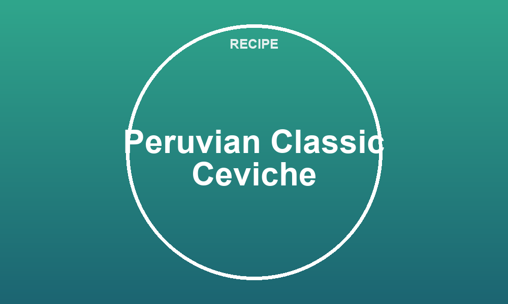 Peruvian Classic Ceviche