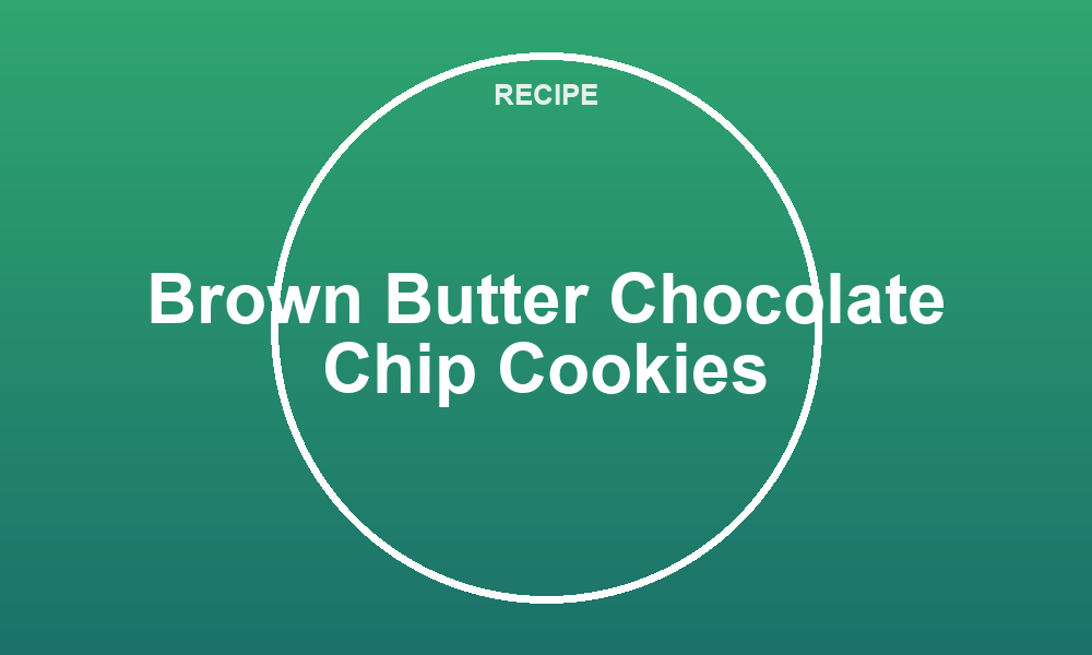 Brown Butter Chocolate Chip Cookies